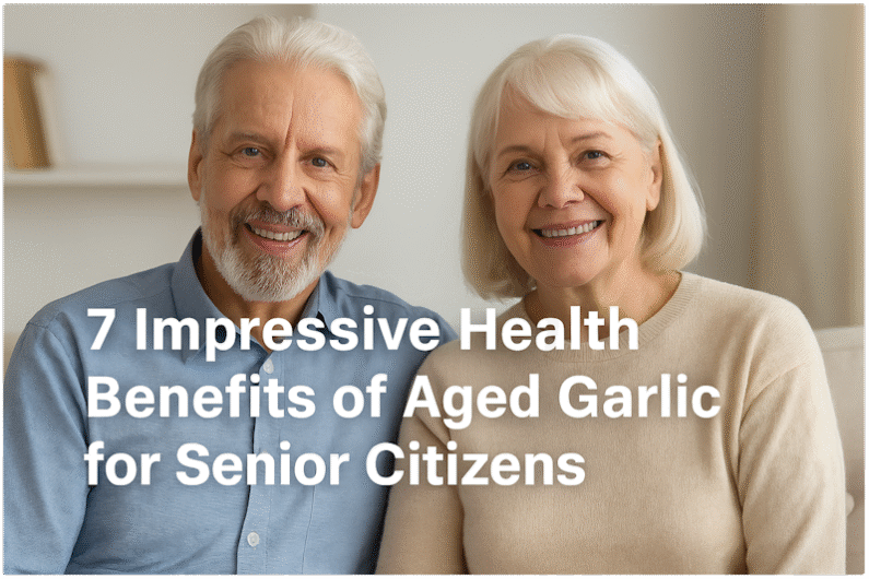 7 Impressive Health Benefits of Aged Garlic for Senior Citizens