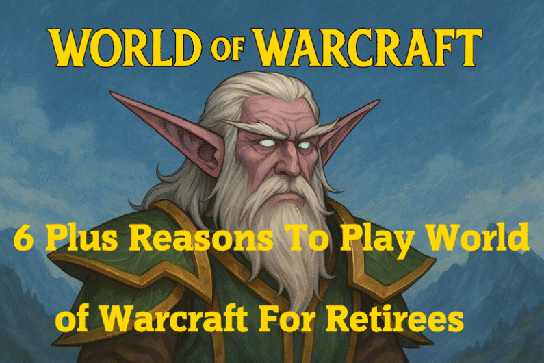 6 Plus Reasons To Play World of Warcraft For Retirees