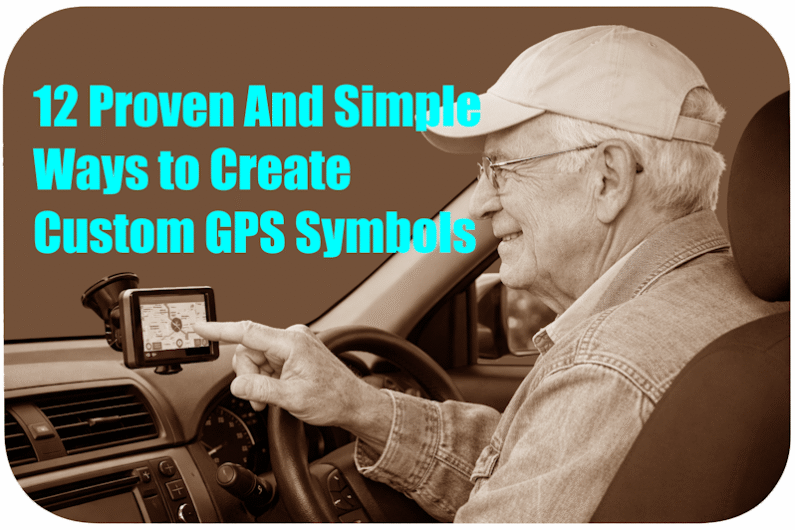 12 Proven And Simple Ways to Create Custom GPS Symbols